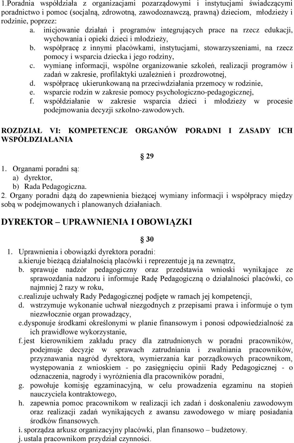 współpracę z innymi placówkami, instytucjami, stowarzyszeniami, na rzecz pomocy i wsparcia dziecka i jego rodziny, c.