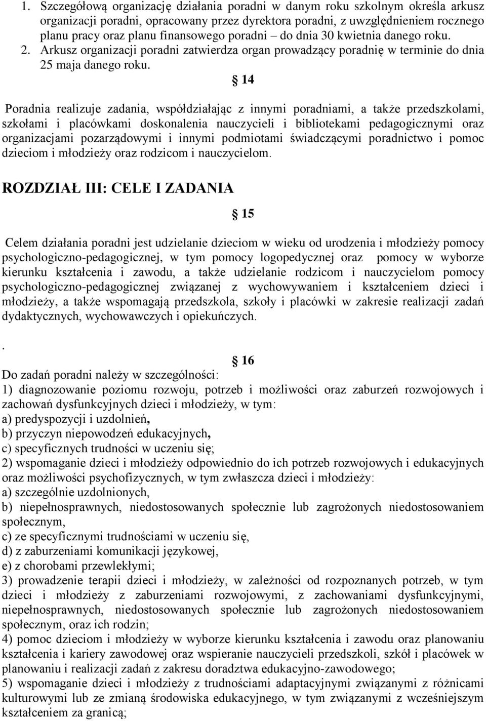 14 Poradnia realizuje zadania, współdziałając z innymi poradniami, a także przedszkolami, szkołami i placówkami doskonalenia nauczycieli i bibliotekami pedagogicznymi oraz organizacjami pozarządowymi