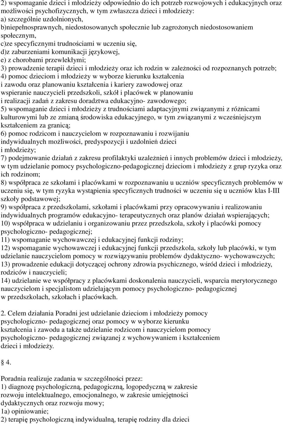 przewlekłymi; 3) prowadzenie terapii dzieci i młodzieży oraz ich rodzin w zależności od rozpoznanych potrzeb; 4) pomoc dzieciom i młodzieży w wyborze kierunku kształcenia i zawodu oraz planowaniu