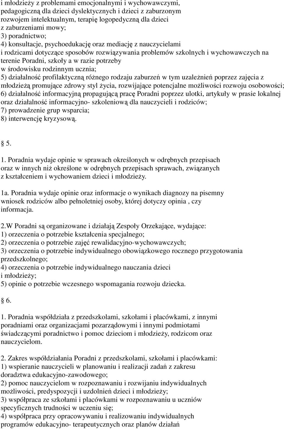 potrzeby w środowisku rodzinnym ucznia; 5) działalność profilaktyczną różnego rodzaju zaburzeń w tym uzależnień poprzez zajęcia z młodzieżą promujące zdrowy styl życia, rozwijające potencjalne