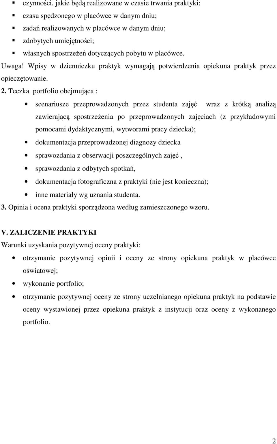 Teczka portfolio obejmująca : scenariusze przeprowadzonych przez studenta zajęć wraz z krótką analizą zawierającą spostrzeżenia po przeprowadzonych zajęciach (z przykładowymi pomocami dydaktycznymi,