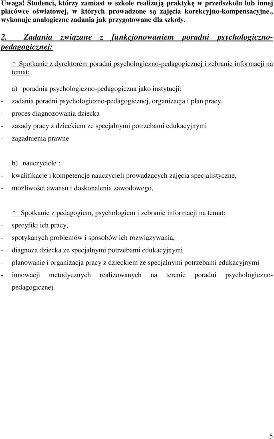 Zadania związane z funkcjonowaniem poradni psychologicznopedagogicznej: * Spotkanie z dyrektorem poradni psychologiczno-pedagogicznej i zebranie informacji na temat: a) poradnia