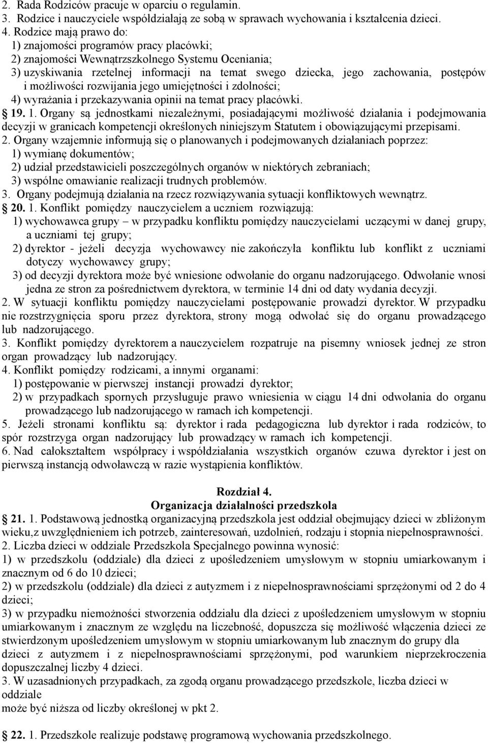 i możliwości rozwijania jego umiejętności i zdolności; 4) wyrażania i przekazywania opinii na temat pracy placówki. 19