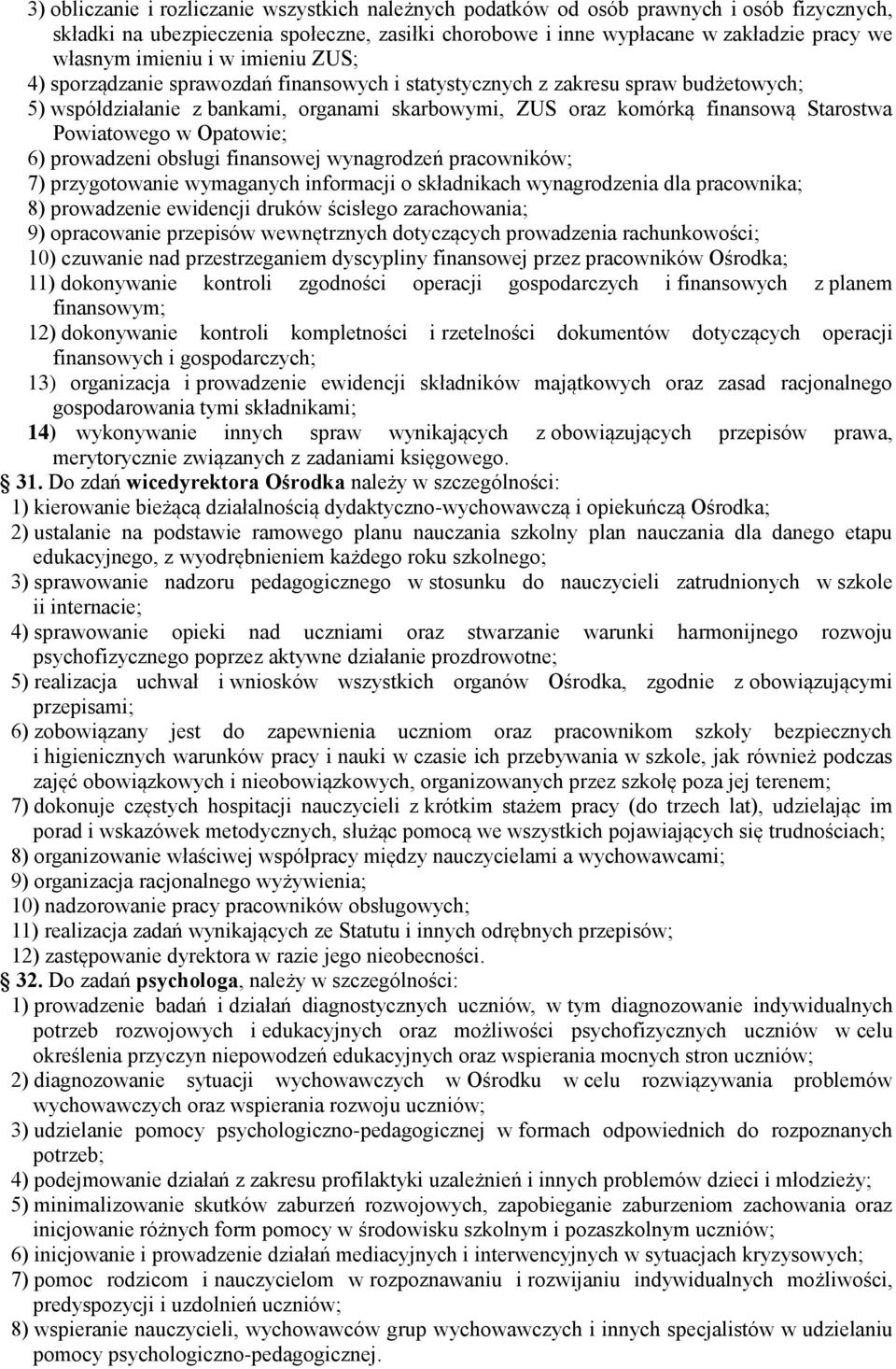 Powiatowego w Opatowie; 6) prowadzeni obsługi finansowej wynagrodzeń pracowników; 7) przygotowanie wymaganych informacji o składnikach wynagrodzenia dla pracownika; 8) prowadzenie ewidencji druków