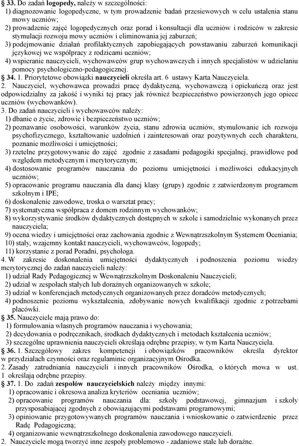 językowej we współpracy z rodzicami uczniów; 4) wspieranie nauczycieli, wychowawców grup wychowawczych i innych specjalistów w udzielaniu pomocy psychologiczno-pedagogicznej. 34. 1.