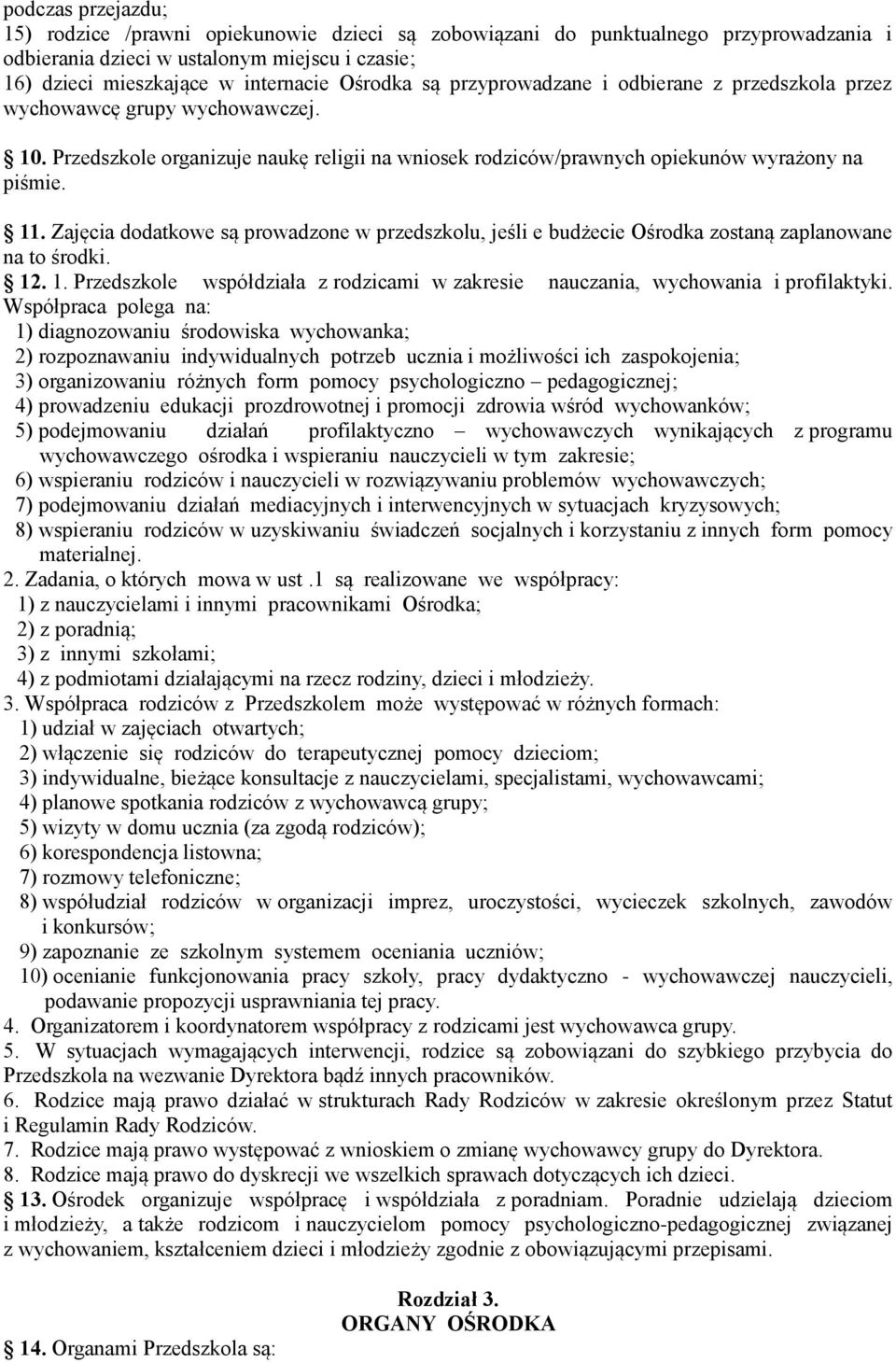 Zajęcia dodatkowe są prowadzone w przedszkolu, jeśli e budżecie Ośrodka zostaną zaplanowane na to środki. 12. 1. Przedszkole współdziała z rodzicami w zakresie nauczania, wychowania i profilaktyki.