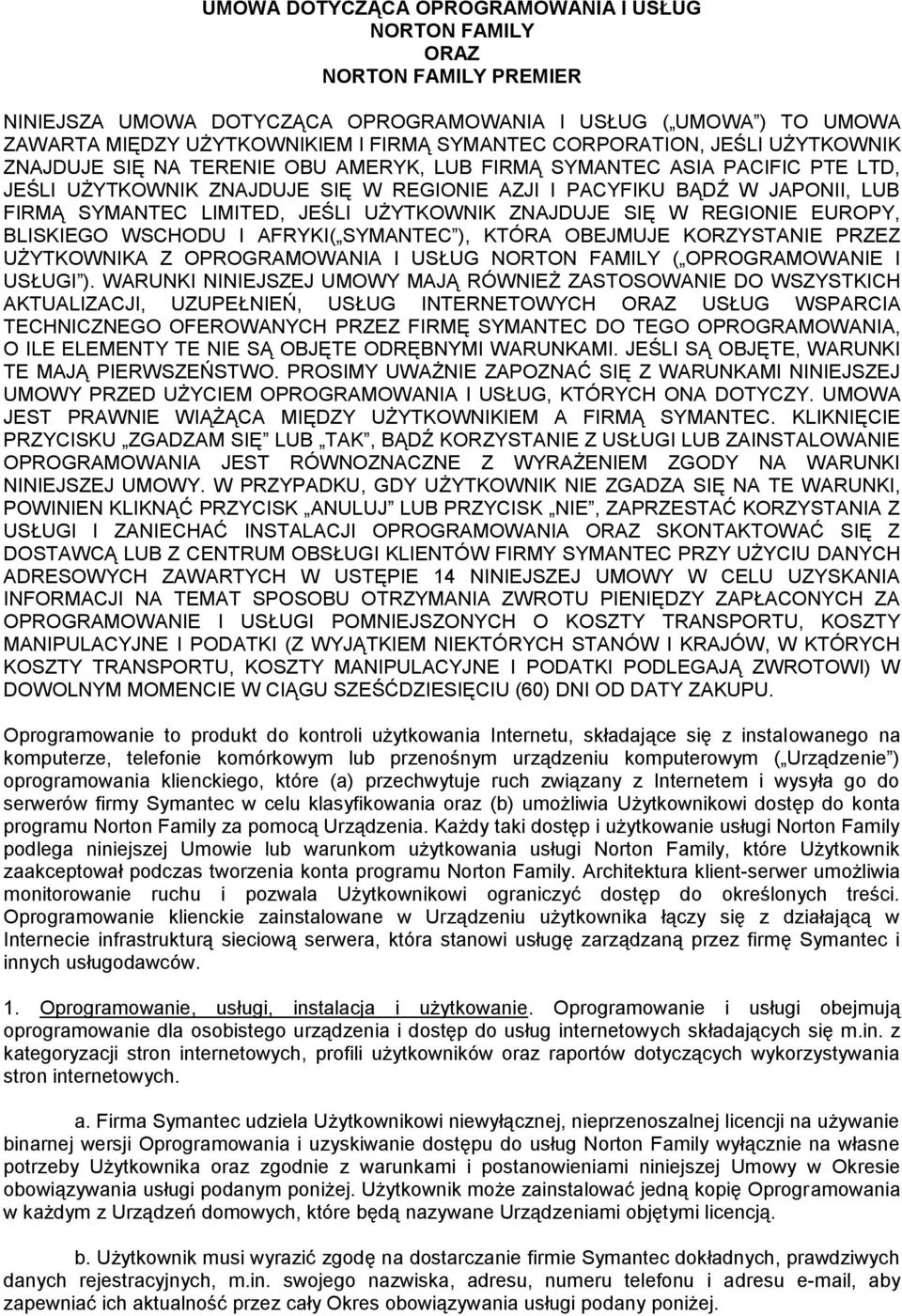 LIMITED, JEŚLI UŻYTKOWNIK ZNAJDUJE SIĘ W REGIONIE EUROPY, BLISKIEGO WSCHODU I AFRYKI( SYMANTEC ), KTÓRA OBEJMUJE KORZYSTANIE PRZEZ UŻYTKOWNIKA Z OPROGRAMOWANIA I USŁUG NORTON FAMILY ( OPROGRAMOWANIE