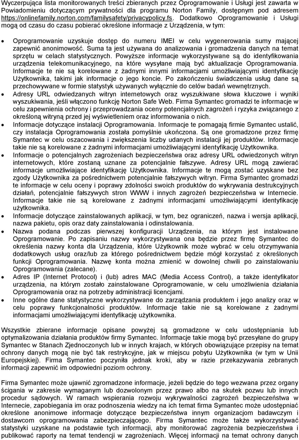 Dodatkowo Oprogramowanie i Usługi mogą od czasu do czasu pobierać określone informacje z Urządzenia, w tym: Oprogramowanie uzyskuje dostęp do numeru IMEI w celu wygenerowania sumy mającej zapewnić