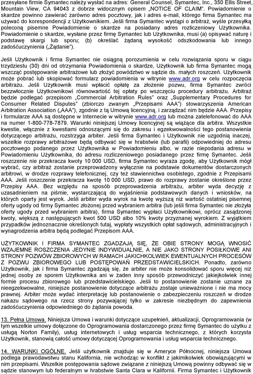 Jeśli firma Symantec wystąpi o arbitraż, wyśle przesyłką poleconą pisemne Powiadomienie o skardze na posiadany adres rozliczeniowy Użytkownika.