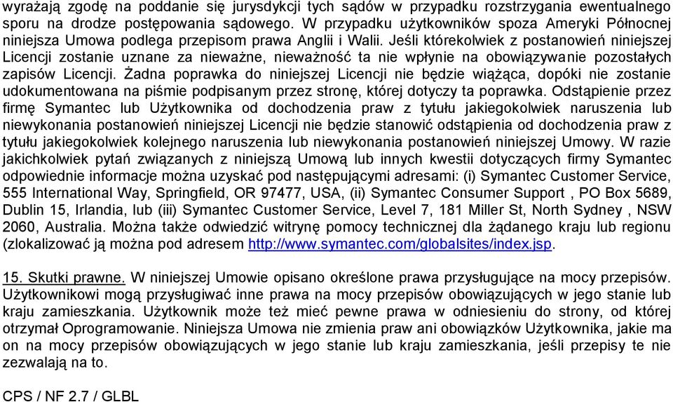Jeśli którekolwiek z postanowień niniejszej Licencji zostanie uznane za nieważne, nieważność ta nie wpłynie na obowiązywanie pozostałych zapisów Licencji.