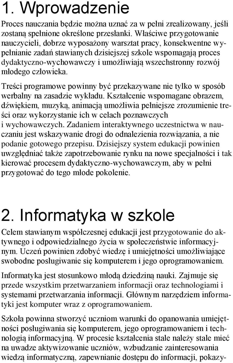 wszechstronny rozwój młodego człowieka. Treści programowe powinny być przekazywane nie tylko w sposób werbalny na zasadzie wykładu.