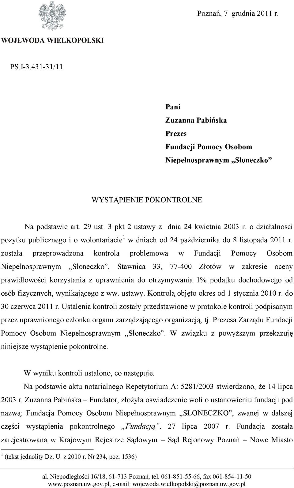 została przeprowadzona kontrola problemowa w Fundacji Pomocy Osobom Niepełnosprawnym Słoneczko, Stawnica 33, 77-400 Złotów w zakresie oceny prawidłowości korzystania z uprawnienia do otrzymywania 1%