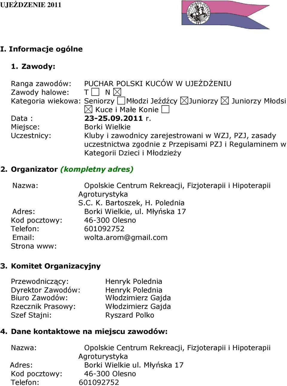 Organizator (kompletny adres) Nazwa: Opolskie Centrum Rekreacji, Fizjoterapii i Hipoterapii S.C. K. Bartoszek, H. Polednia Adres: Borki Wielkie, ul.