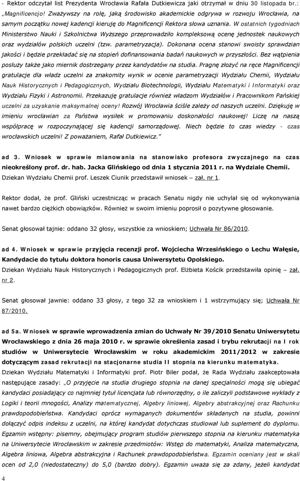W ostatnich tygodniach Ministerstwo Nauki i Szkolnictwa Wyższego przeprowadziło kompleksową ocenę jednostek naukowych oraz wydziałów polskich uczelni (tzw. parametryzacja).