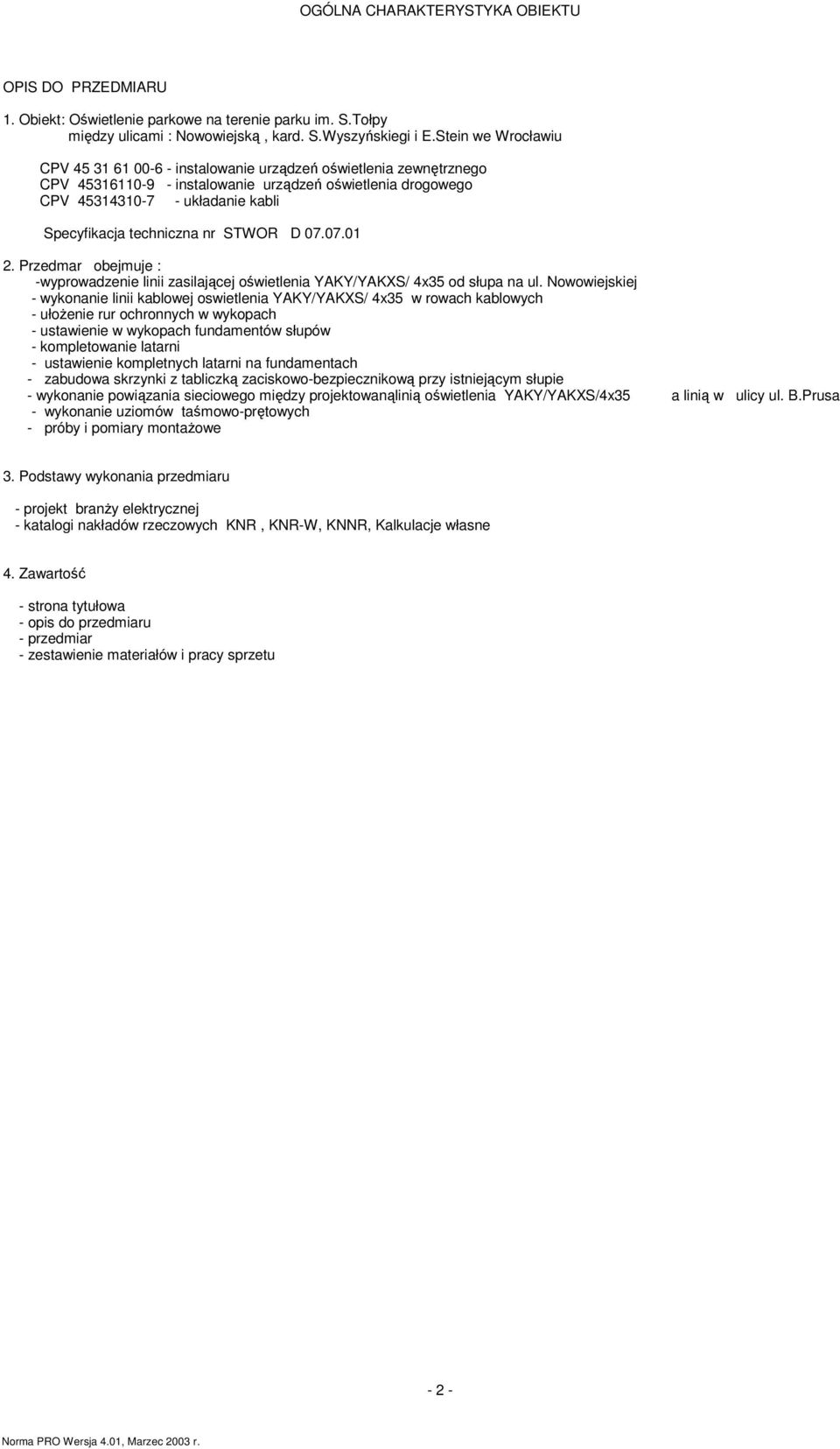 techniczna nr STWOR D 07.07.01 2. Przedar obejuje : -wyprowadzenie linii zasilającej oświetlenia YAKY/YAKXS/ 4x35 od słupa na ul.