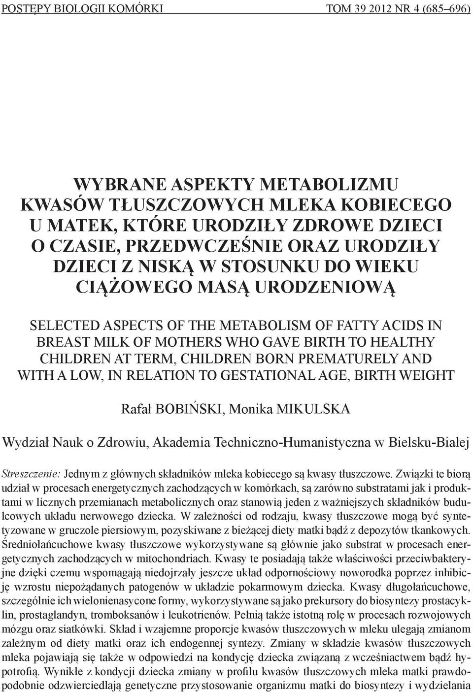 PREMATURELY AND WITH A LOW, IN RELATION TO GESTATIONAL AGE, BIRTH WEIGHT Rafał BOBIŃSKI, Monika MIKULSKA Wydział Nauk o Zdrowiu, Akademia Techniczno-Humanistyczna w Bielsku-Białej Streszczenie: