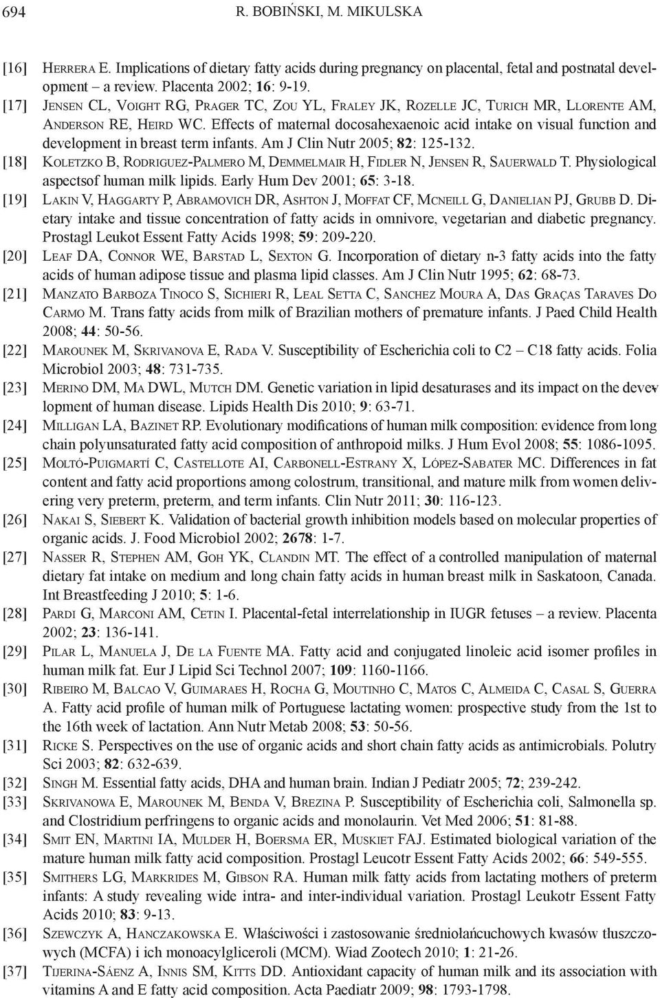 Effects of maternal docosahexaenoic acid intake on visual function and development in breast term infants. Am J Clin Nutr 2005; 82: 125-132.