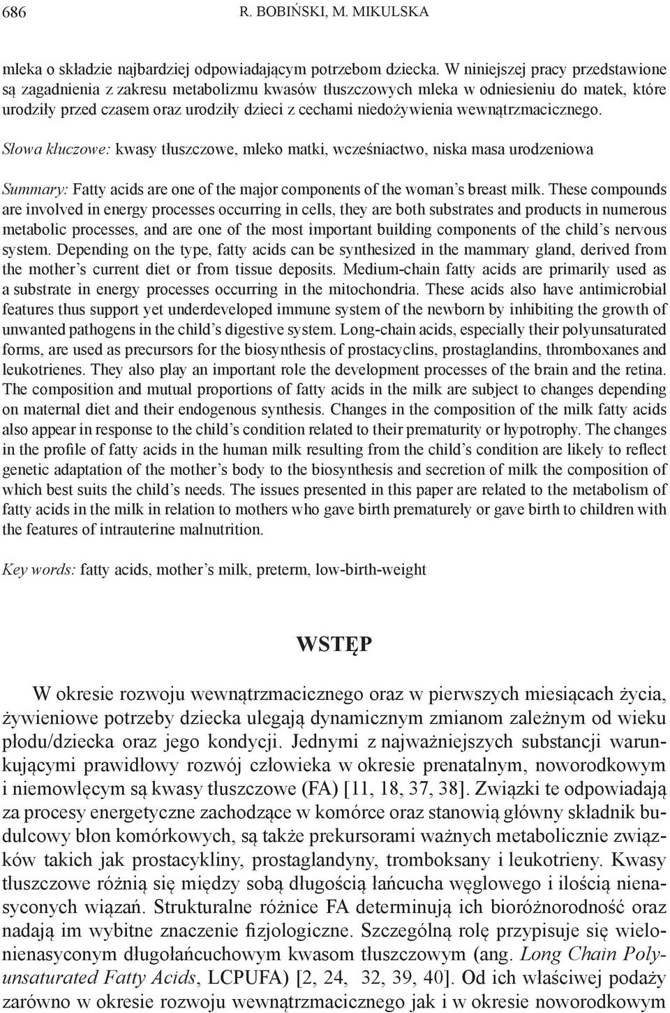 wewnątrzmacicznego. Słowa kluczowe: kwasy tłuszczowe, mleko matki, wcześniactwo, niska masa urodzeniowa Summary: Fatty acids are one of the major components of the woman s breast milk.