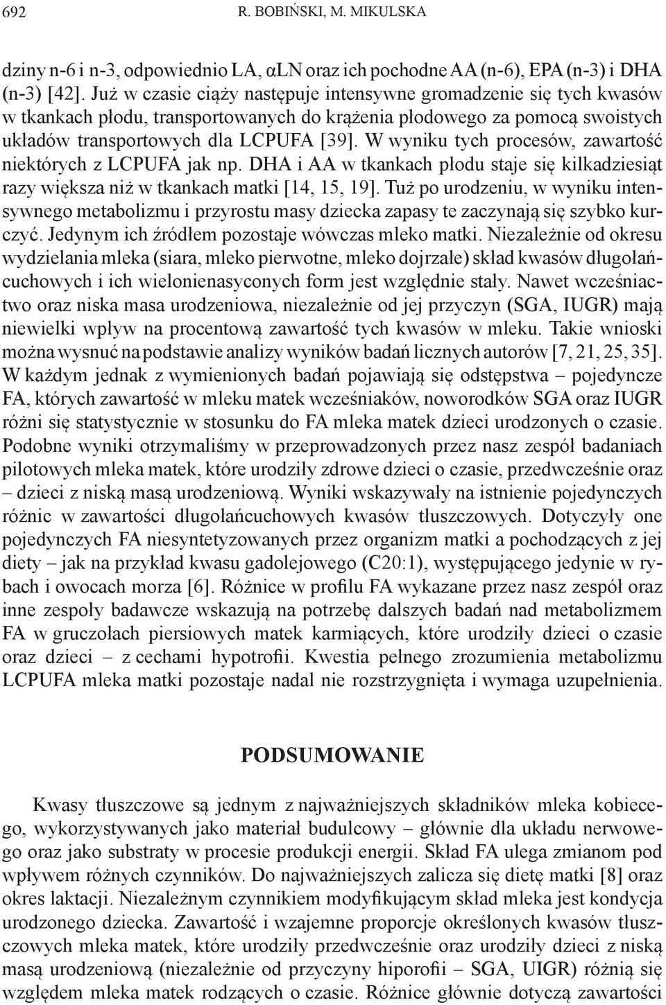 W wyniku tych procesów, zawartość niektórych z LCPUFA jak np. DHA i AA w tkankach płodu staje się kilkadziesiąt razy większa niż w tkankach matki [14, 15, 19].