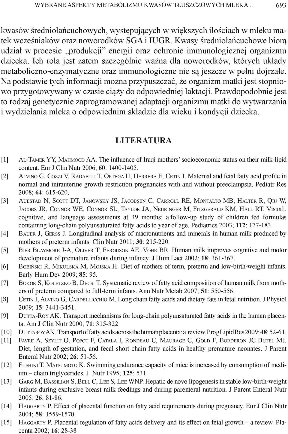 Ich rola jest zatem szczególnie ważna dla noworodków, których układy metaboliczno-enzymatyczne oraz immunologiczne nie są jeszcze w pełni dojrzałe.