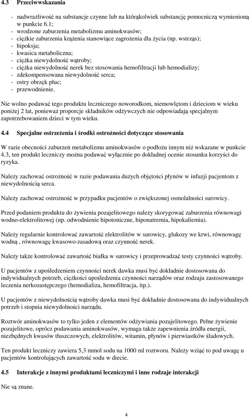 wstrząs); - hipoksja; - kwasica metaboliczna; - ciężka niewydolność wątroby; - ciężka niewydolność nerek bez stosowania hemofiltracji lub hemodializy; - zdekompensowana niewydolność serca; - ostry