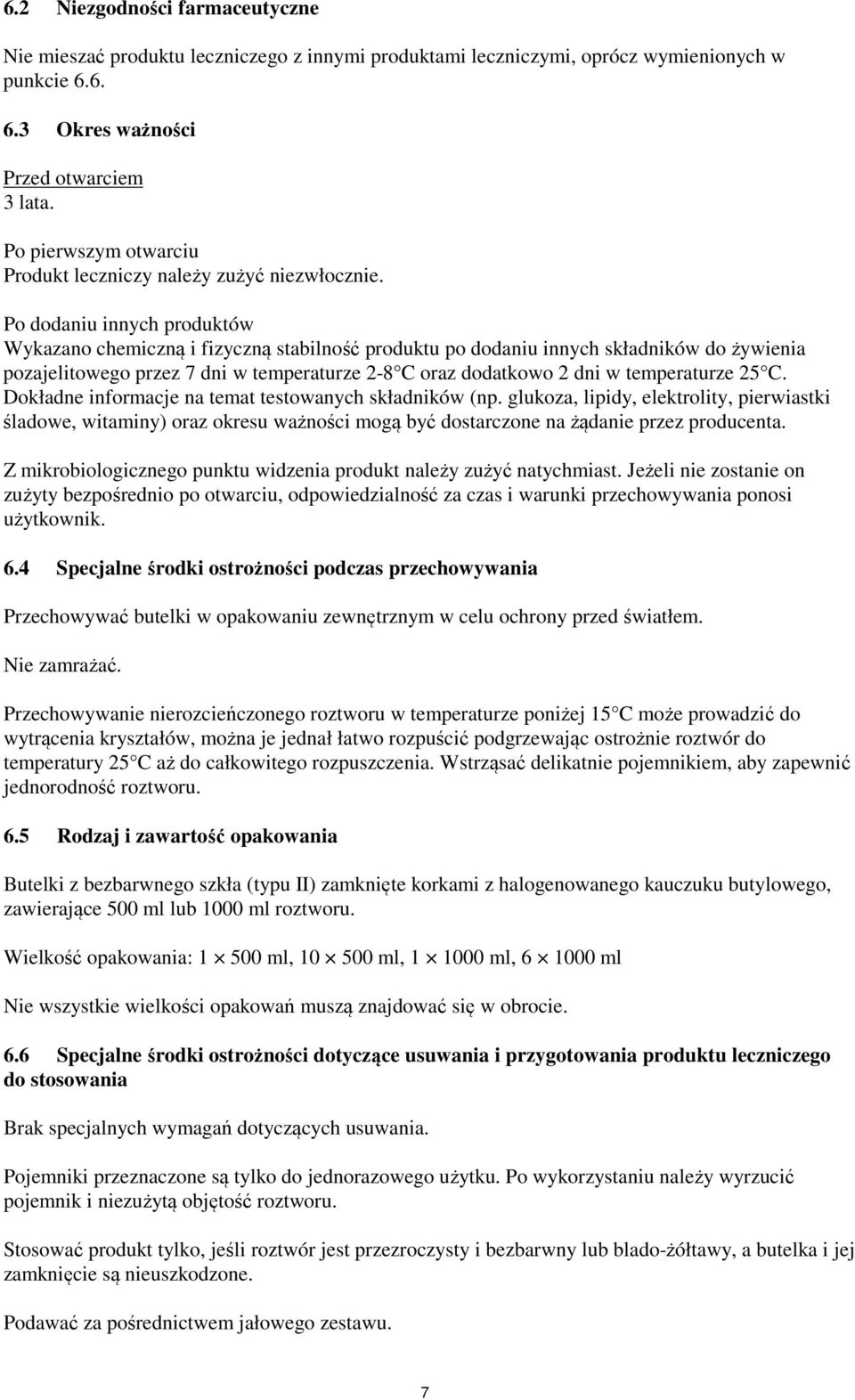 Po dodaniu innych produktów Wykazano chemiczną i fizyczną stabilność produktu po dodaniu innych składników do żywienia pozajelitowego przez 7 dni w temperaturze 2-8 C oraz dodatkowo 2 dni w