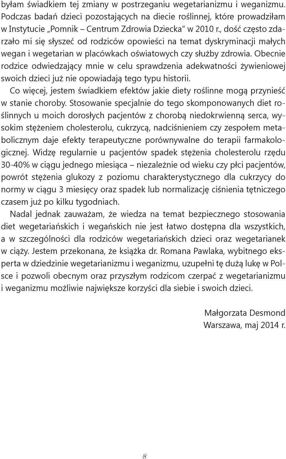 Obecnie rodzice odwiedzający mnie w celu sprawdzenia adekwatności żywieniowej swoich dzieci już nie opowiadają tego typu historii.
