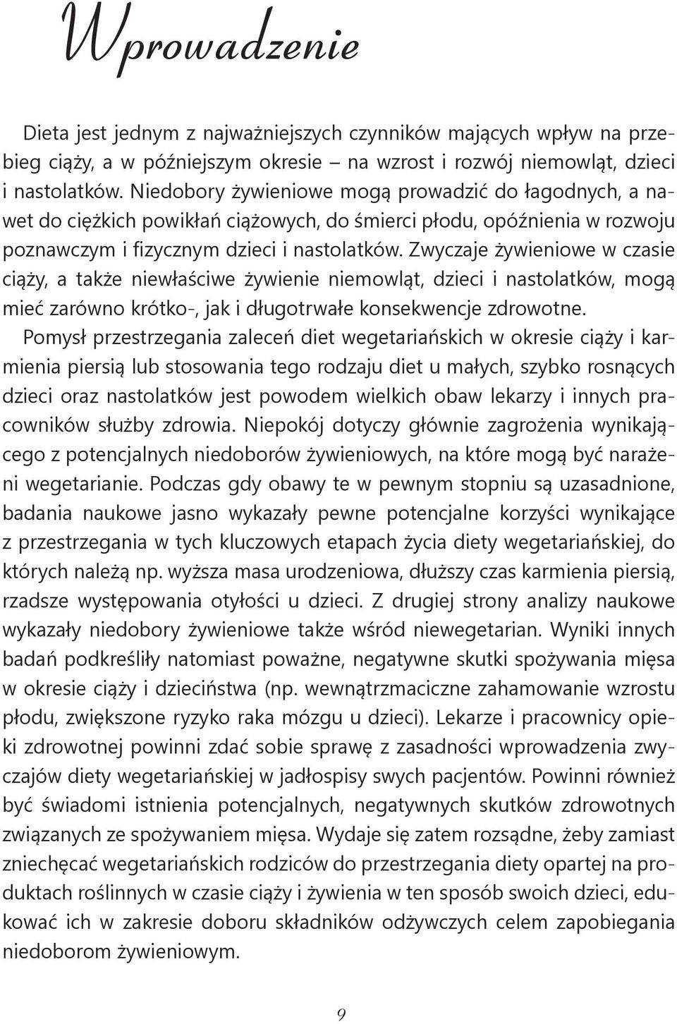 Zwyczaje żywieniowe w czasie ciąży, a także niewłaściwe żywienie niemowląt, dzieci i nastolatków, mogą mieć zarówno krótko-, jak i długotrwałe konsekwencje zdrowotne.