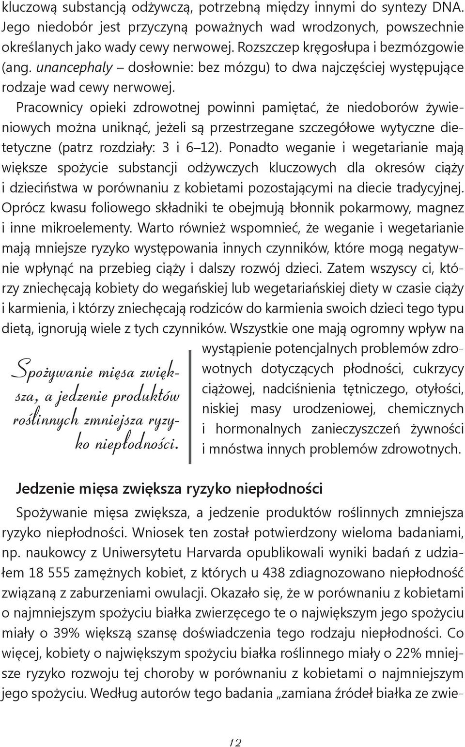 Pracownicy opieki zdrowotnej powinni pamiętać, że niedoborów żywieniowych można uniknąć, jeżeli są przestrzegane szczegółowe wytyczne dietetyczne (patrz rozdziały: 3 i 6 12).