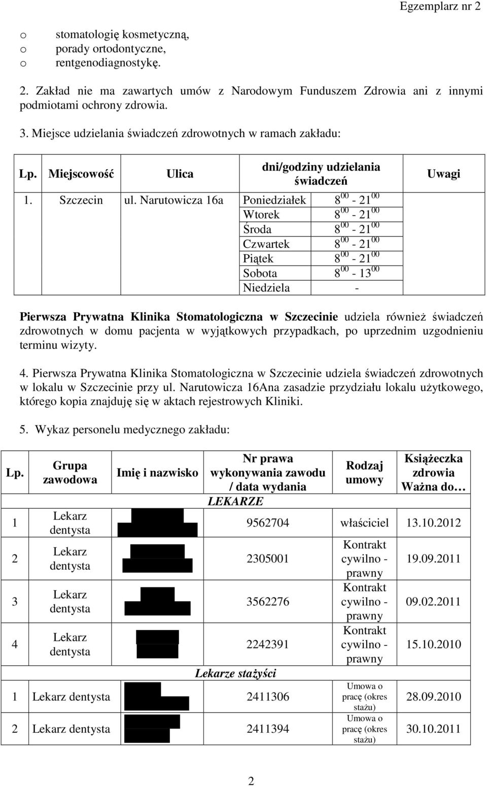 Narutowicza 16a dni/godziny udzielania świadczeń Poniedziałek 8 00-21 00 Wtorek 8 00-21 00 Środa 8 00-21 00 Czwartek 8 00-21 00 Piątek 8 00-21 00 Sobota 8 00-13 00 Niedziela - Uwagi Pierwsza Prywatna