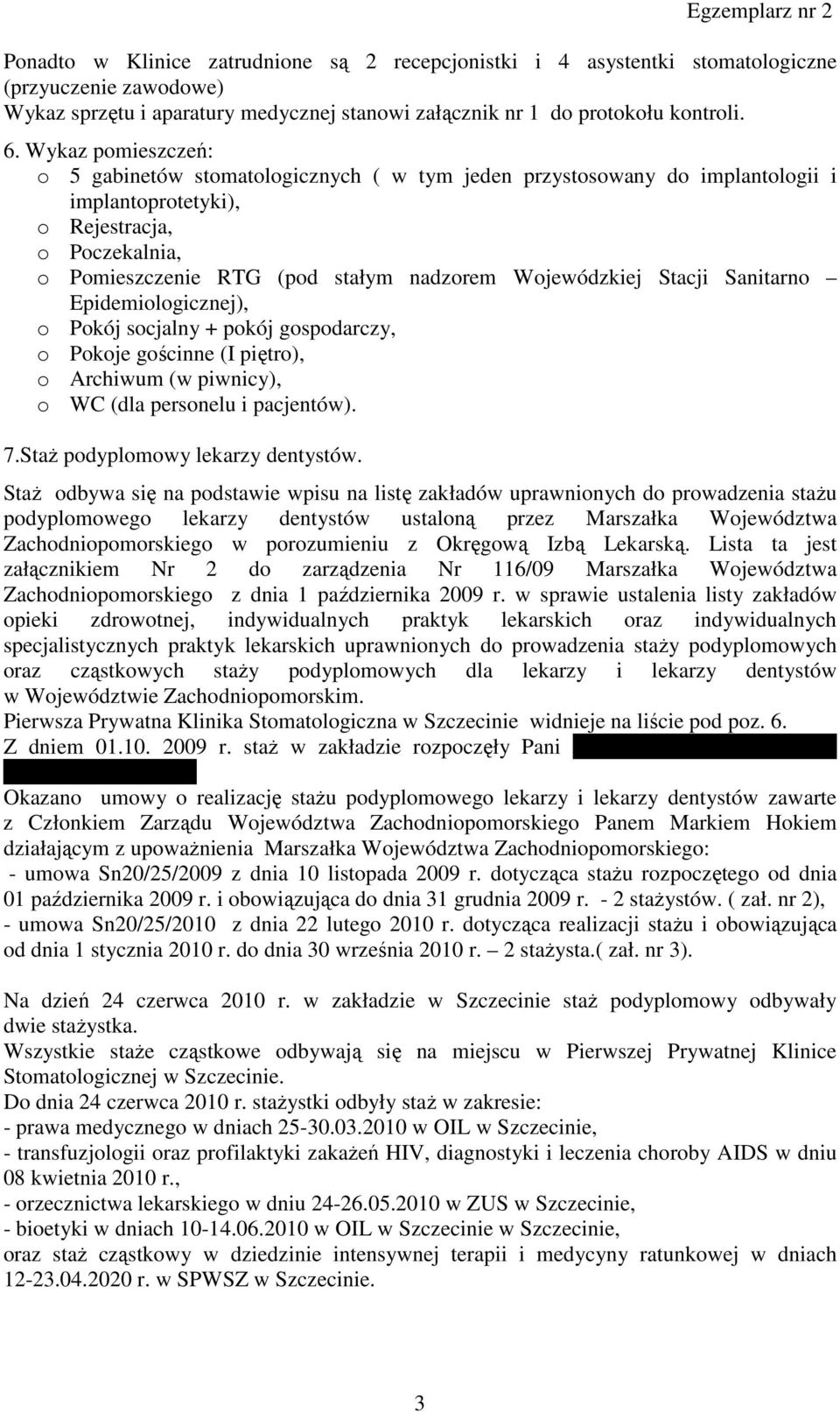 Wojewódzkiej Stacji Sanitarno Epidemiologicznej), o Pokój socjalny + pokój gospodarczy, o Pokoje gościnne (I piętro), o Archiwum (w piwnicy), o WC (dla personelu i pacjentów). 7.