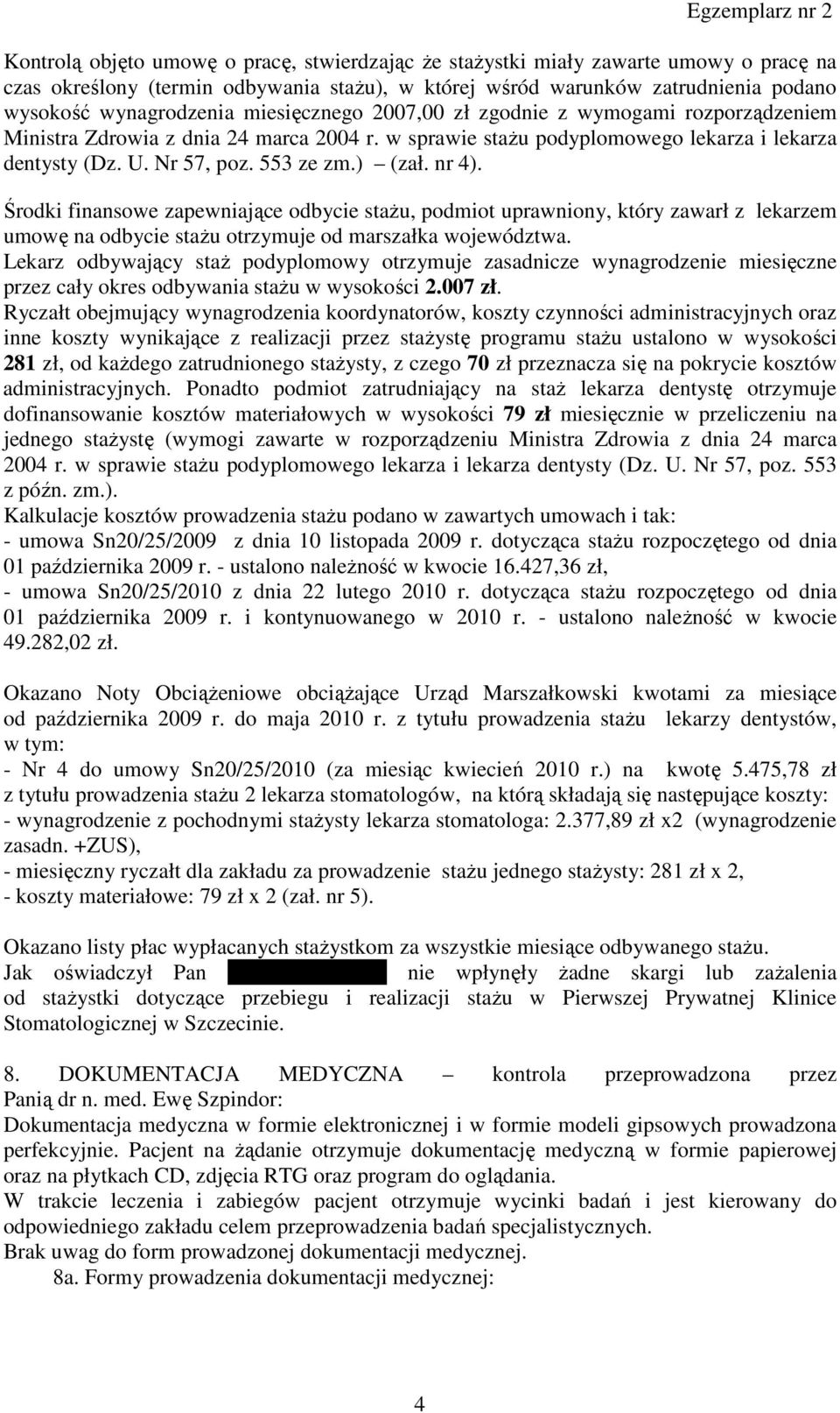 nr 4). Środki finansowe zapewniające odbycie staŝu, podmiot uprawniony, który zawarł z lekarzem umowę na odbycie staŝu otrzymuje od marszałka województwa.