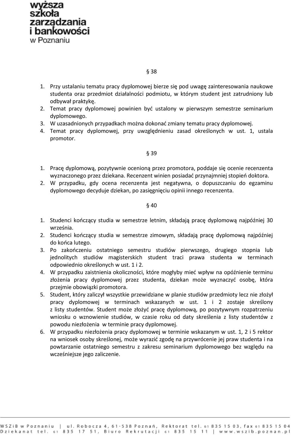 Temat pracy dyplomowej, przy uwzględnieniu zasad określonych w ust. 1, ustala promotor. 39 1.