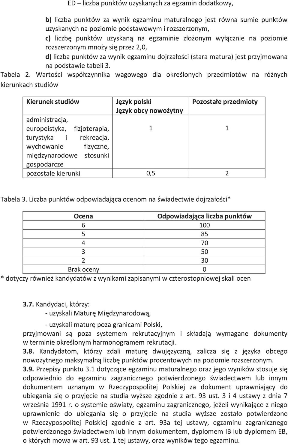 Wartości współczynnika wagowego dla określonych przedmiotów na różnych kierunkach studiów Kierunek studiów Język polski Pozostałe przedmioty Język obcy nowożytny administracja, europeistyka,