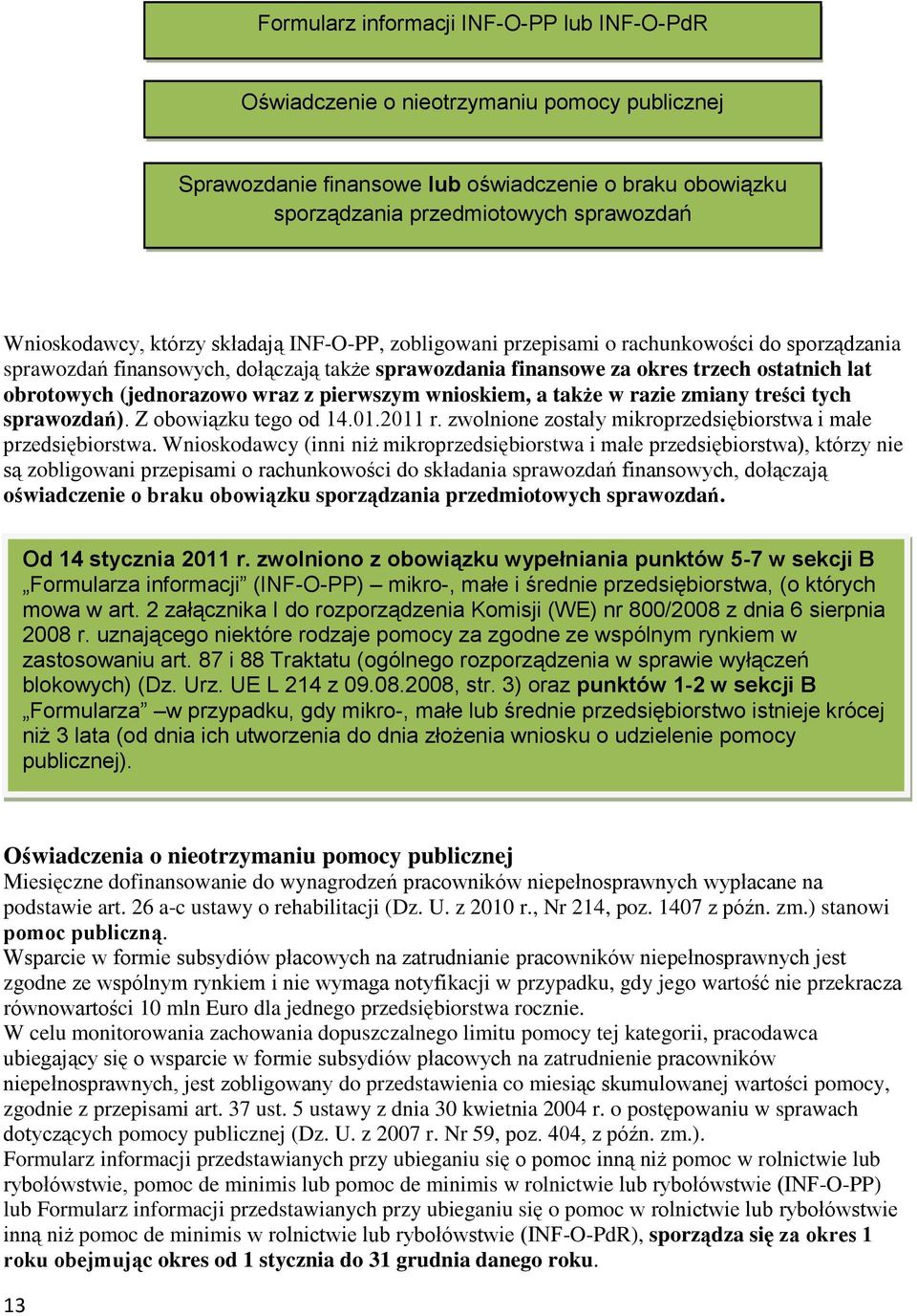 (jednorazowo wraz z pierwszym wnioskiem, a także w razie zmiany treści tych sprawozdań). Z obowiązku tego od 14.01.2011 r. zwolnione zostały mikroprzedsiębiorstwa i małe przedsiębiorstwa.