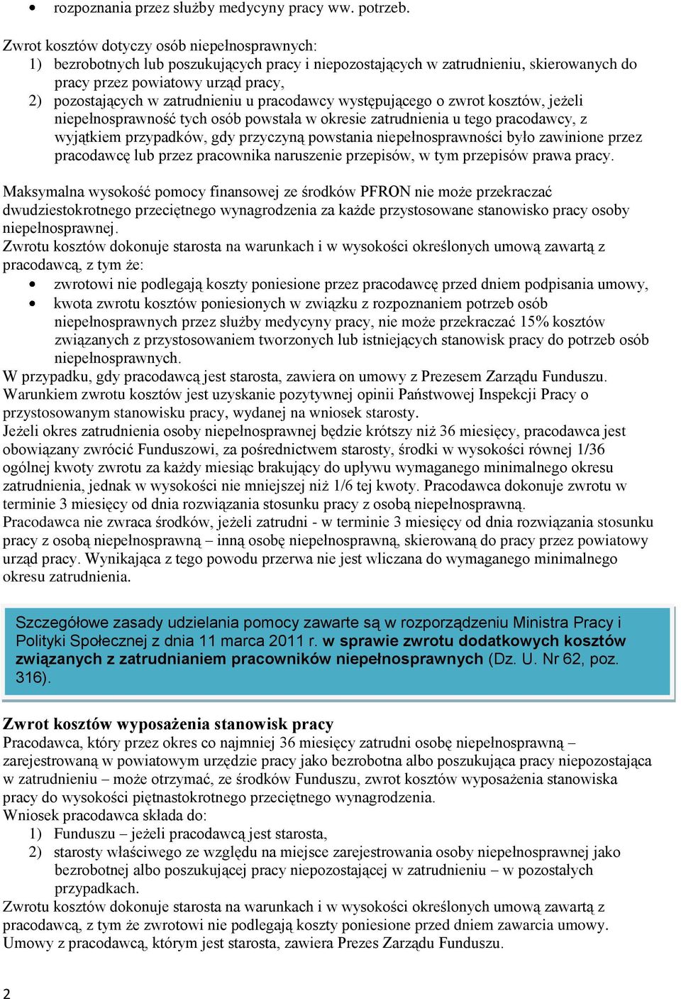 zatrudnieniu u pracodawcy występującego o zwrot kosztów, jeżeli niepełnosprawność tych osób powstała w okresie zatrudnienia u tego pracodawcy, z wyjątkiem przypadków, gdy przyczyną powstania