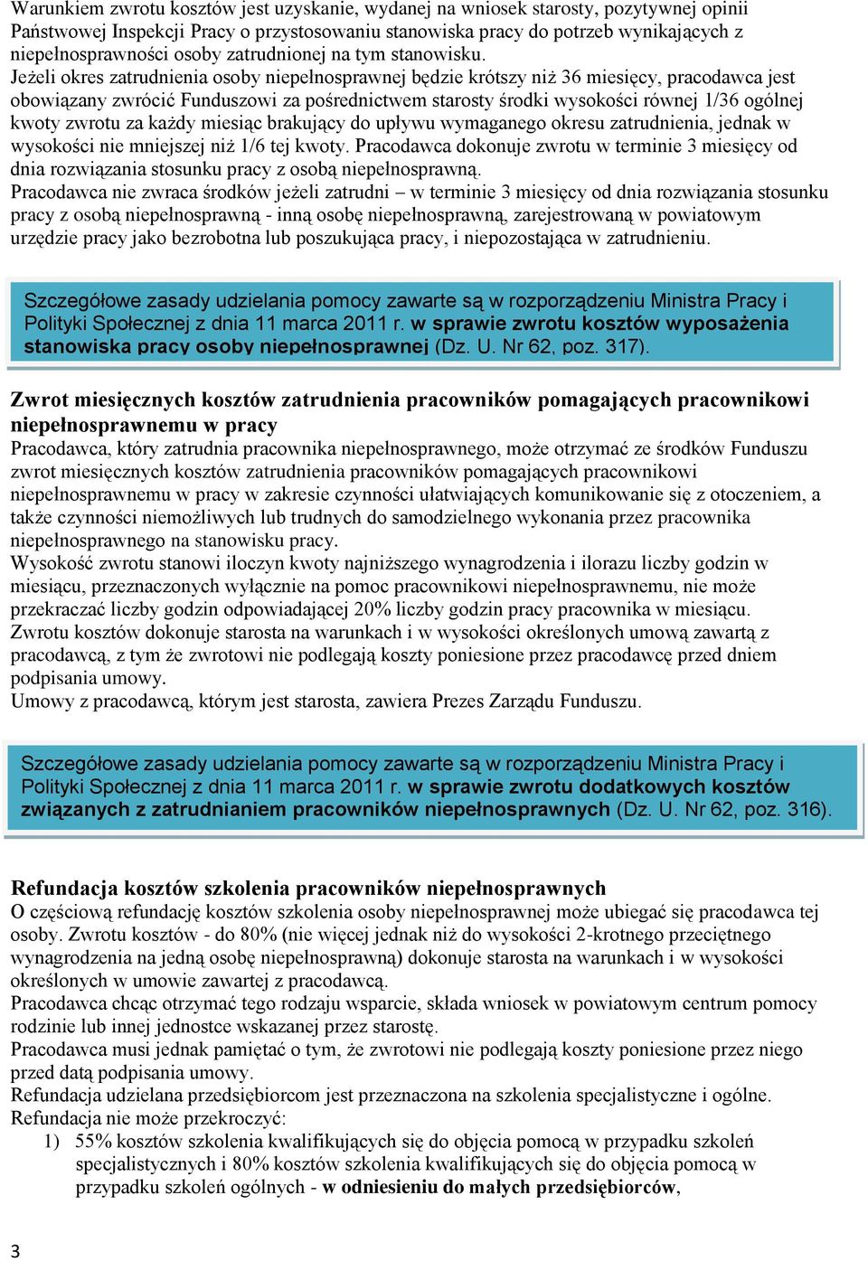 Jeżeli okres zatrudnienia osoby niepełnosprawnej będzie krótszy niż 36 miesięcy, pracodawca jest obowiązany zwrócić Funduszowi za pośrednictwem starosty środki wysokości równej 1/36 ogólnej kwoty