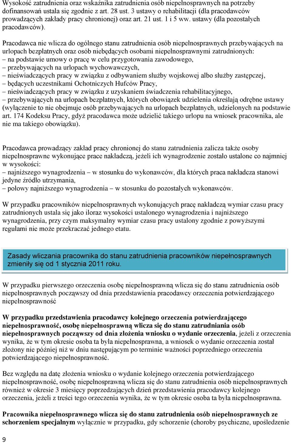 Pracodawca nie wlicza do ogólnego stanu zatrudnienia osób niepełnosprawnych przebywających na urlopach bezpłatnych oraz osób niebędących osobami niepełnosprawnymi zatrudnionych: na podstawie umowy o