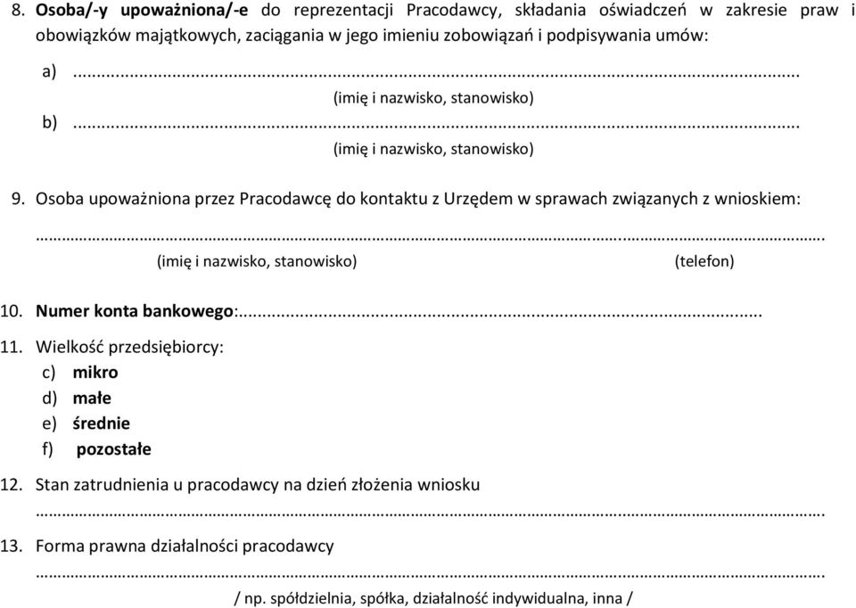 Osoba upoważniona przez Pracodawcę do kontaktu z Urzędem w sprawach związanych z wnioskiem:... (imię i nazwisko, stanowisko) (telefon) 10. Numer konta bankowego:.