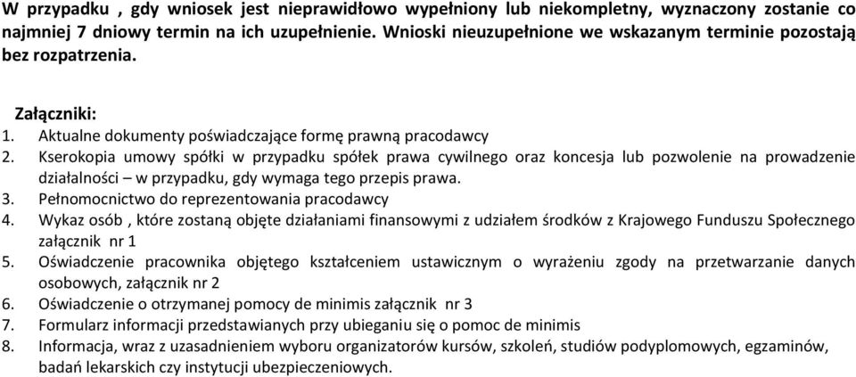 Kserokopia umowy spółki w przypadku spółek prawa cywilnego oraz koncesja lub pozwolenie na prowadzenie działalności w przypadku, gdy wymaga tego przepis prawa. 3.