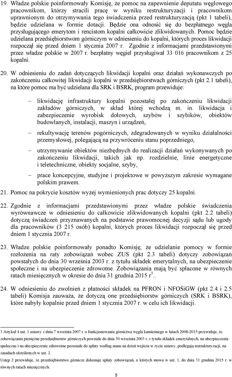 Będzie ona odnosić się do bezpłatnego węgla przysługującego emerytom i rencistom kopalni całkowicie zlikwidowanych.