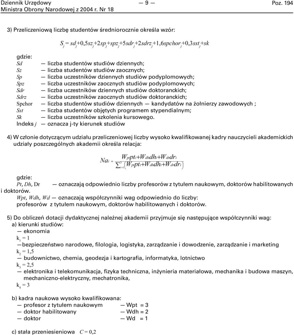 liczba studentów studiów zaocznych; Sp liczba uczestników dziennych studiów podyplomowych; Spz liczba uczestników zaocznych studiów podyplomowych; Sdr liczba uczestników dziennych studiów