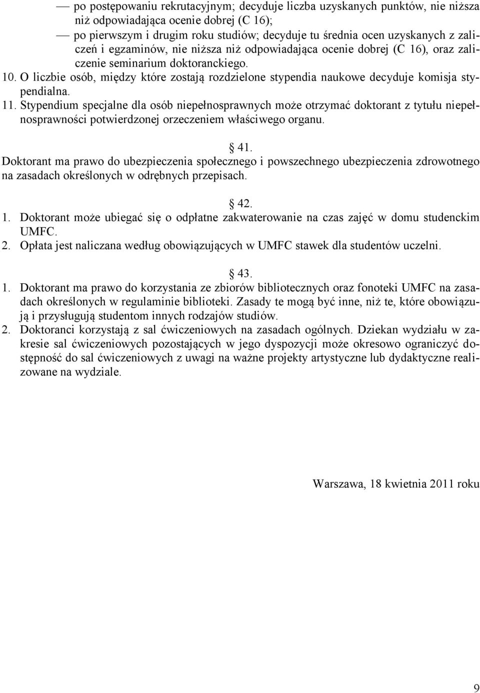 O liczbie osób, między które zostają rozdzielone stypendia naukowe decyduje komisja stypendialna. 11.