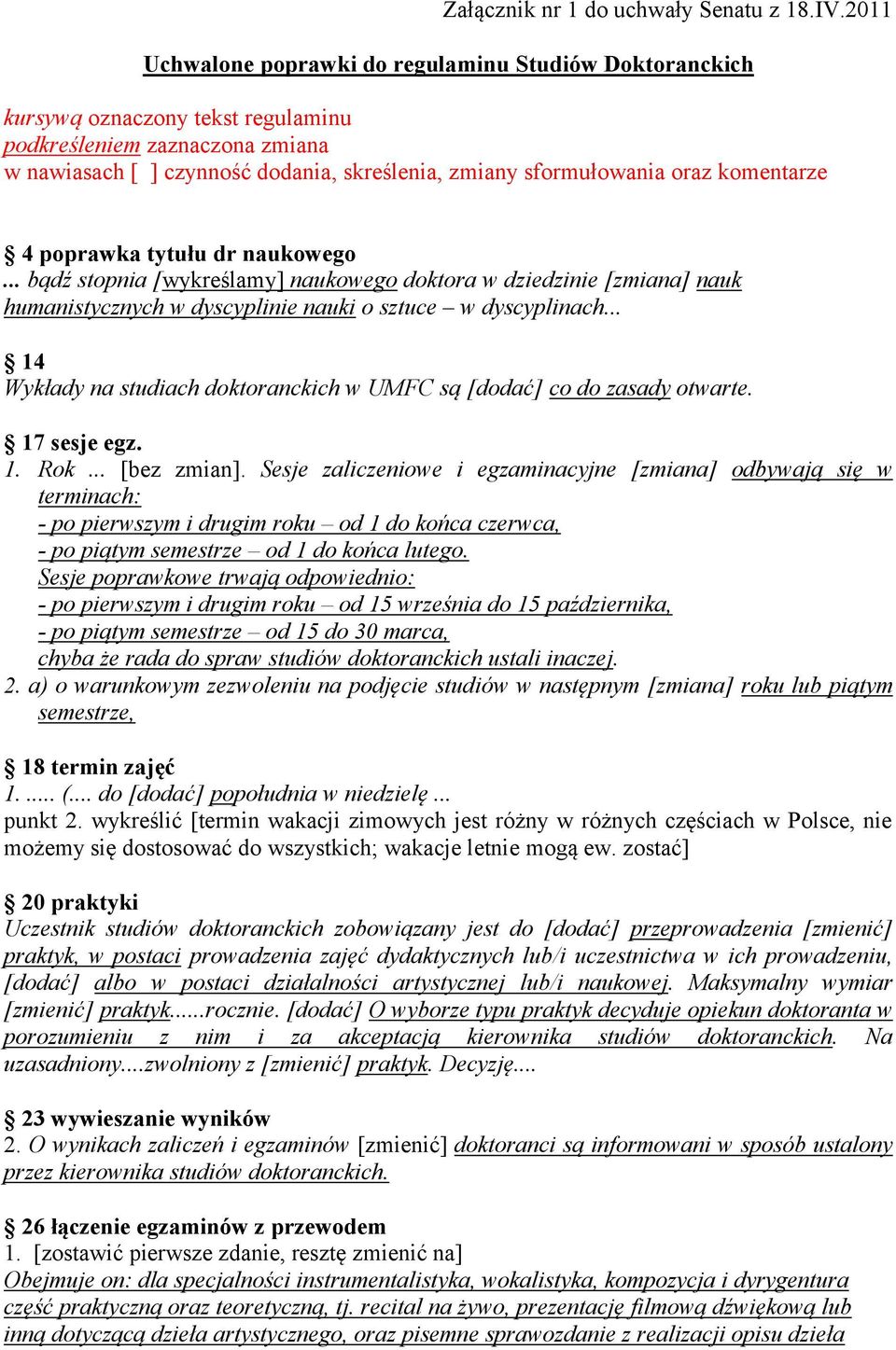komentarze 4 poprawka tytułu dr naukowego... bądź stopnia [wykreślamy] naukowego doktora w dziedzinie [zmiana] nauk humanistycznych w dyscyplinie nauki o sztuce w dyscyplinach.