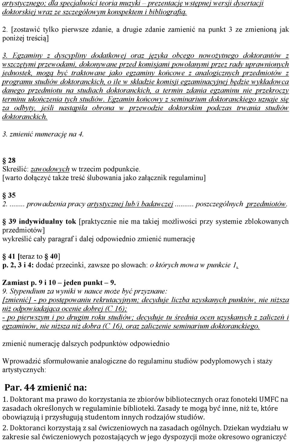 Egzaminy z dyscypliny dodatkowej oraz języka obcego nowożytnego doktorantów z wszczętymi przewodami, dokonywane przed komisjami powołanymi przez rady uprawnionych jednostek, mogą być traktowane jako