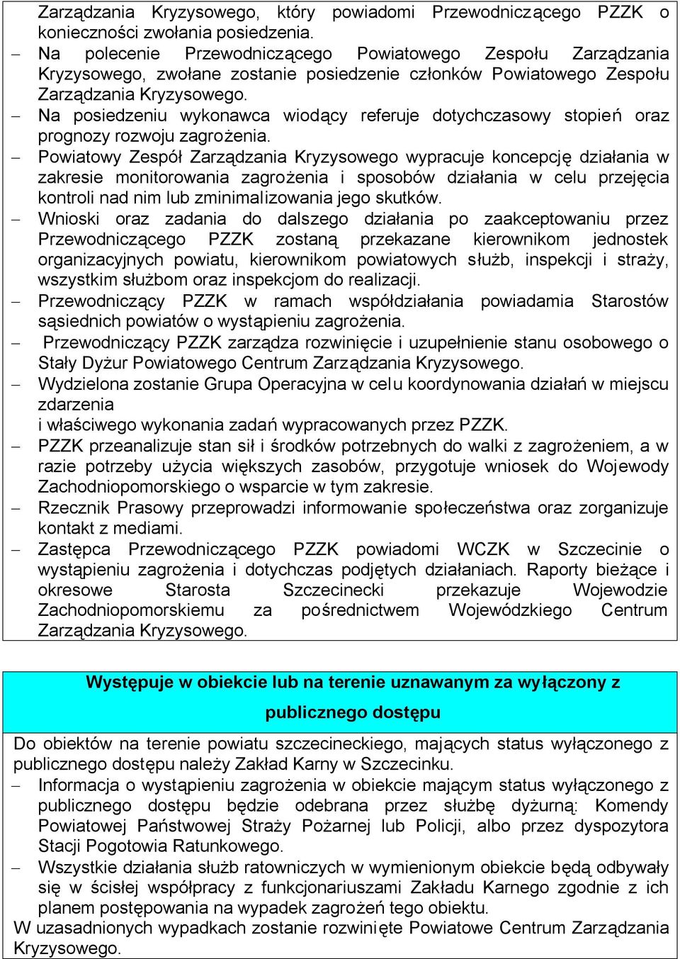 Na posiedzeniu wykonawca wiodący referuje dotychczasowy stopień oraz prognozy rozwoju zagrożenia.