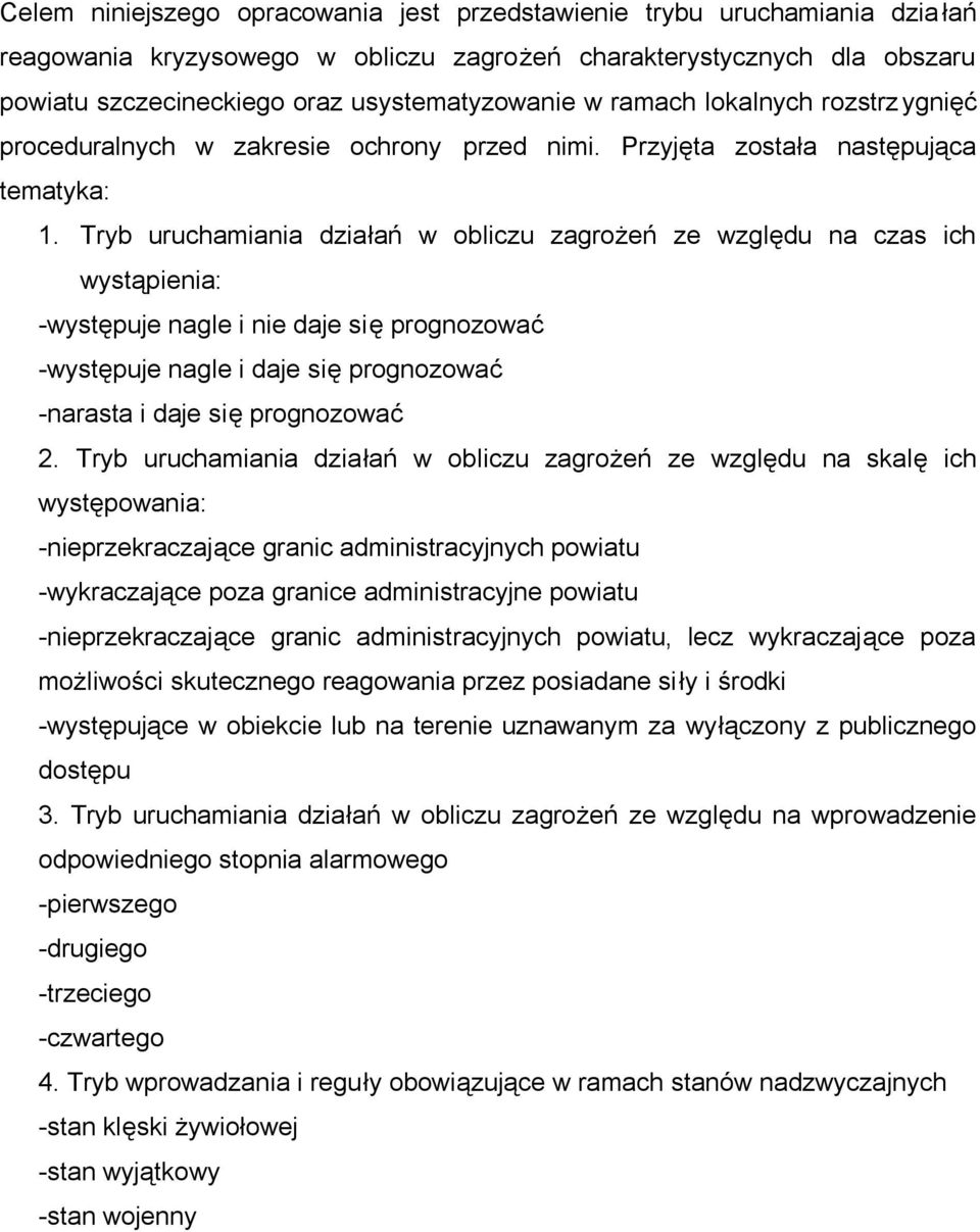 Tryb uruchamiania działań w obliczu zagrożeń ze względu na czas ich wystąpienia: -występuje nagle i nie daje się prognozować -występuje nagle i daje się prognozować -narasta i daje się prognozować 2.