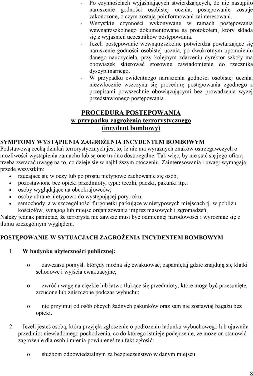 - Jeżeli pstępwanie wewnątrzszklne ptwierdza pwtarzające się naruszenie gdnści sbistej ucznia, p dwukrtnym upmnieniu daneg nauczyciela, przy klejnym zdarzeniu dyrektr szkły ma bwiązek skierwać stswne