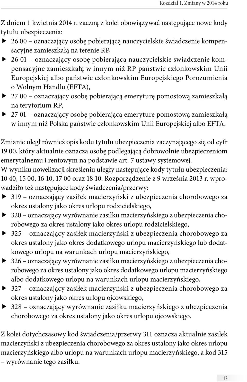 pobierającą nauczycielskie świadczenie kompensacyjne zamieszkałą w innym niż RP państwie członkowskim Unii Europejskiej albo państwie członkowskim Europejskiego Porozumienia o Wolnym Handlu (EFTA),