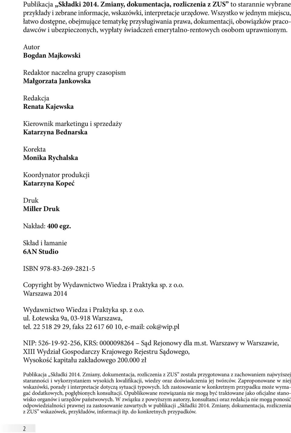 Autor Bogdan Majkowski Redaktor naczelna grupy czasopism Małgorzata Jankowska Redakcja Renata Kajewska Kierownik marketingu i sprzedaży Katarzyna Bednarska Korekta Monika Rychalska Koordynator